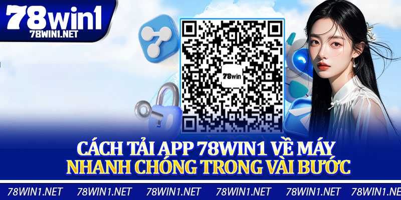 Cách Tải App 78win1 Về Máy Nhanh Chóng Trong Vài Bước
