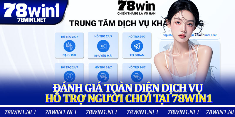 Đánh Giá Toàn Diện Dịch Vụ Hỗ Trợ Người Chơi Tại 78win1