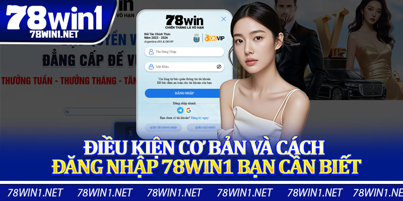 Điều Kiện Cơ Bản Và Cách Đăng Nhập 78win1 Bạn Cần Biết