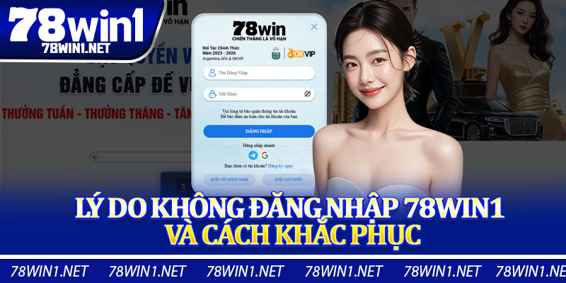 Lý Do Không Đăng Nhập 78win1 Và Cách Khắc Phục
