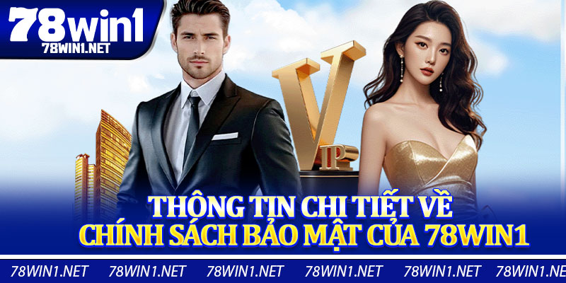 Thông Tin Chi Tiết Về Chính Sách Bảo Mật Của 78win1