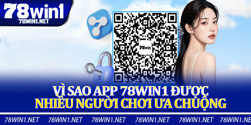 Vì Sao App 78win1 Được Nhiều Người Chơi Ưa Chuộng