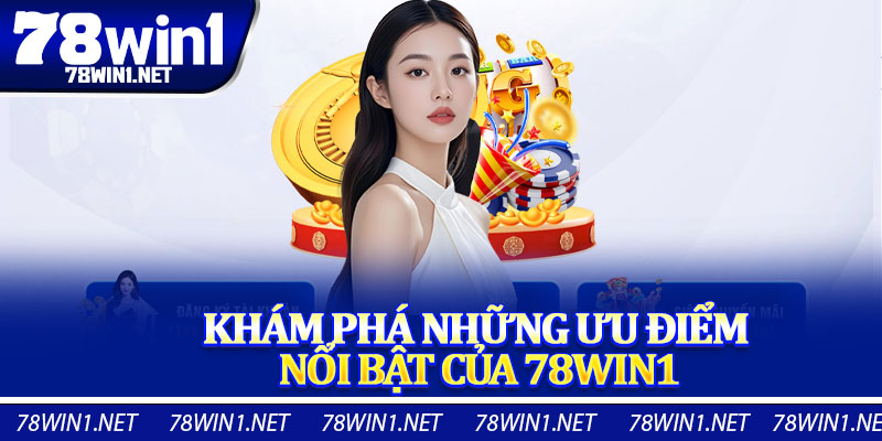 Khám Phá Những Ưu Điểm Nổi Bật Của 78win1
