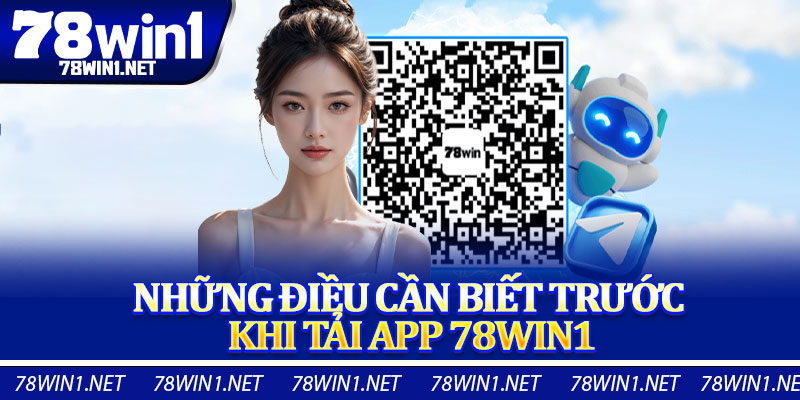 Những Điều Cần Biết Trước Khi Tải App 78win1