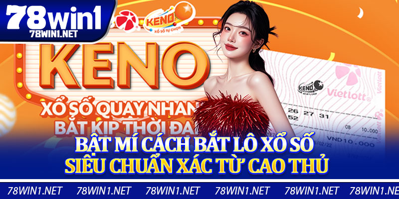 Bật Mí Cách Bắt Lô Xổ Số Siêu Chuẩn Xác Từ Cao Thủ