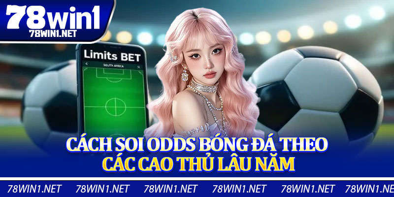 Cách Soi Odds Bóng Đá Theo Các Cao Thủ Lâu Năm