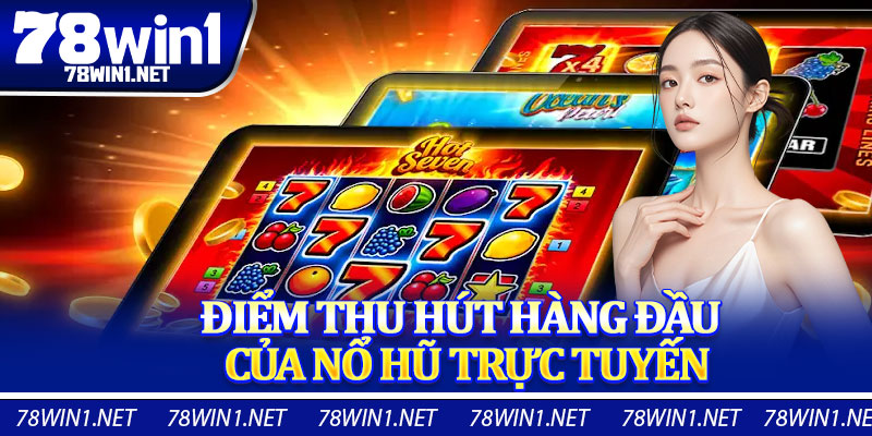 Điểm Thu Hút Hàng Đầu Của Nổ Hũ Trực Tuyến