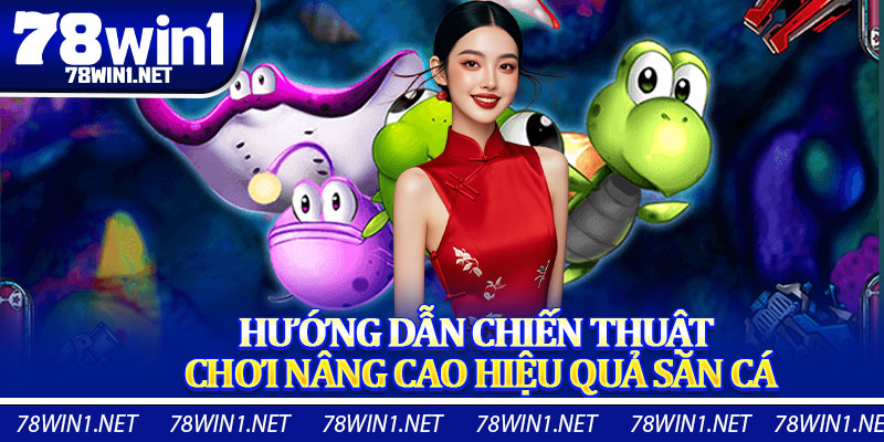 Hướng Dẫn Chiến Thuật Chơi Nâng Cao Hiệu Quả Săn Cá