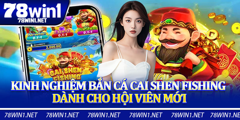 Kinh Nghiệm Bắn Cá Cai Shen Fishing Dành Cho Hội Viên Mới