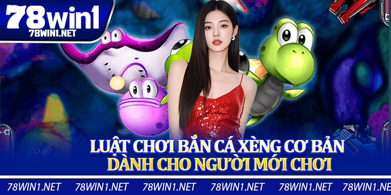 Luật Chơi Bắn Cá Xèng Cơ Bản Dành Cho Người Mới Chơi