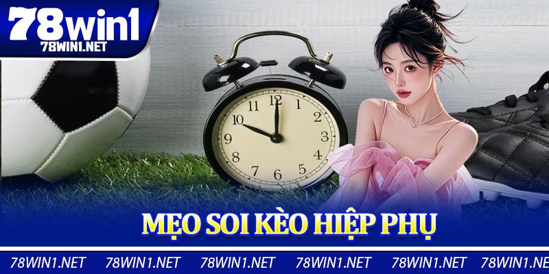 Mẹo Soi Kèo Hiệp Phụ