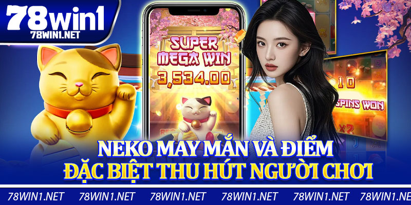 Neko May Mắn Và Điểm Đặc Biệt Thu Hút Người Chơi
