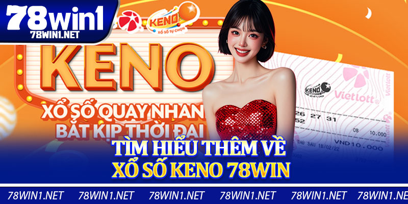 Tìm Hiểu Thêm Về Xổ Số Keno 78WIN