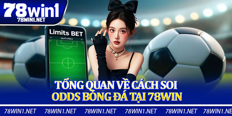 Tổng Quan Về Cách Soi Odds Bóng Đá Tại 78WIN