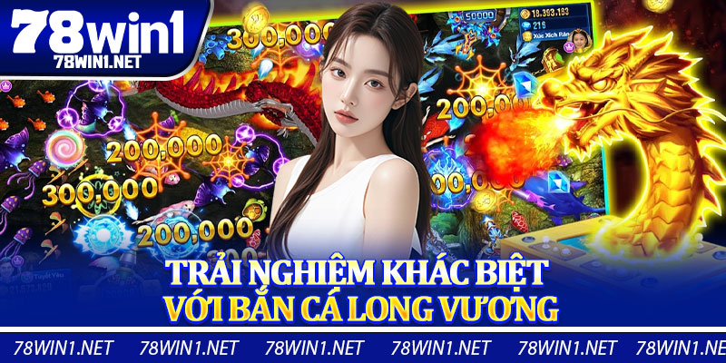 Trải Nghiệm Khác Biệt Với Bắn Cá Long Vương