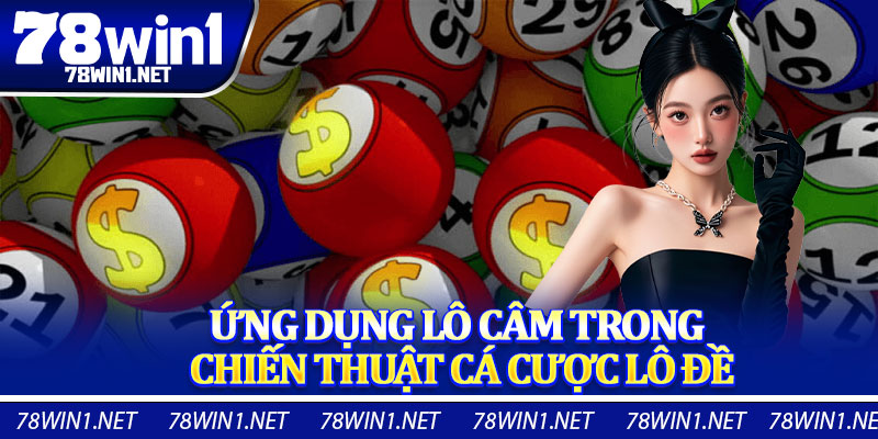 Ứng Dụng Lô Câm Trong Chiến Thuật Cá Cược Lô Đề